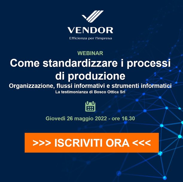 STANDARDIZZARE I PROCESSI DI PRODUZIONE: DA VENDOR UN NUOVO WEBINAR A SUPPORTO DELL’INDUSTRIA MANIFATTURIERA